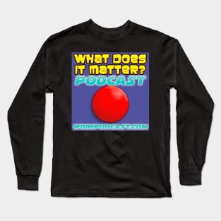 What Does It Matter? Podcast Long Sleeve T-Shirt